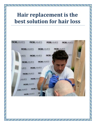Hair replacement is the best solution for hair loss