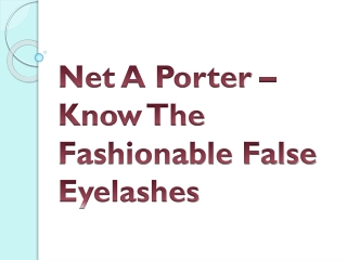 Net A Porter – Know The Fashionable False Eyelashes