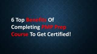 6 Top Benefits Of Completing PMP Prep Course To Get Certified