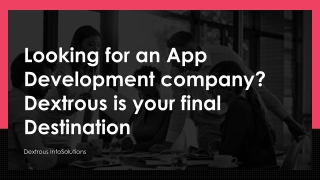 Looking for an App Development company Dextrous is your final destination