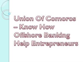 Union Of Comoros – Know How Offshore Banking Help Entrepreneurs