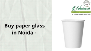 Paper Glass In India | Paper Glass In Noida