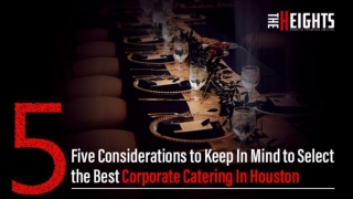 Five Considerations to Keep In Mind to Select the Best Corporate Catering In Houston