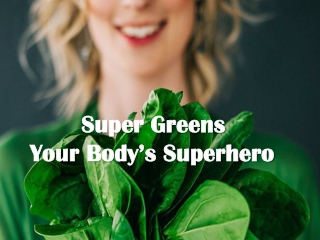 Super Greens Your Body’s Superhero