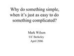 Why do something simple, when it s just as easy to do something complicated