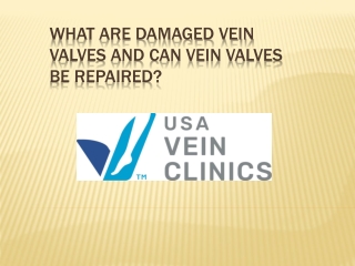 WHAT ARE DAMAGED VEIN VALVES AND CAN VEIN VALVES BE REPAIRED