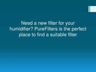 Need a new filter for your humidifier PureFilters is the perfect place to find a suitable filter