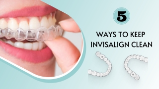 5 Ways to Keep Invisalign Clean