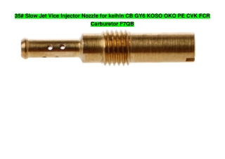 35# Slow Jet Vice Injector Nozzle for keihin CB GY6 KOSO OKO PE CVK FCR Carburetor F7QB