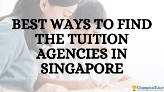 Best Ways To Find The Tuition Agencies In Singapore