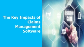 The Key Impacts of Claims Management Software