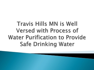 Travis Hills MN is Well Versed with Process of Water Purification to Provide Safe Drinking Water