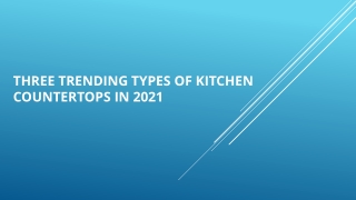 Three trending types of kitchen countertops in 2021