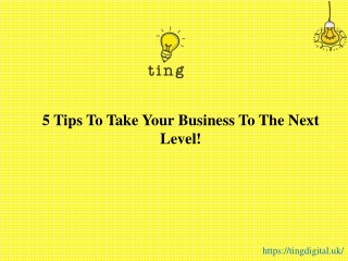 5 Tips To Take Your Business To The Next Level!