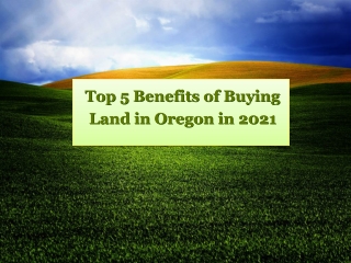 Top 5 Benefits of Buying Land in Oregon in 2021