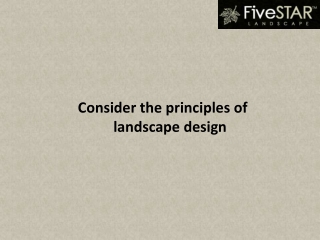 Consider the principles of landscape design