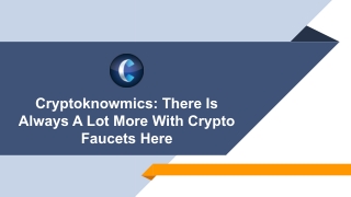 Cryptoknowmics - There Is Always A Lot More With Crypto Faucets Here.pptx