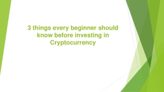 3 things every beginner should know before investing in Cryptocurrency