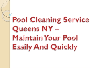 Pool Cleaning Service Queens NY – Maintain Your Pool Easily And Quickly