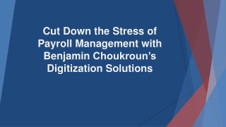Cut Down the Stress of Payroll Management with Benjamin Choukroun’s Digitization Solutions