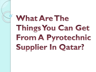 What Are The Things You Can Get From A Pyrotechnic Supplier In Qatar?