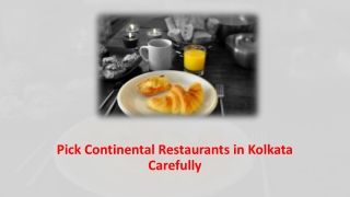 Pick continental restaurants in kolkata carefully