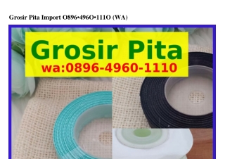 Grosir Pita Import Ô8ᑫᏮ–ᏎᑫᏮÔ–lllÔ(whatsApp)