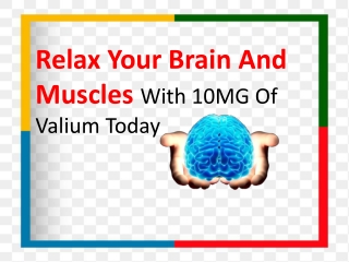 Relax Your Brain And Muscles With 10MG Of Valium Today