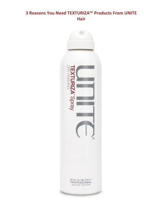 3 Reasons You Need TEXTURIZA™ Products From UNITE Hair