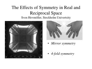 The Effects of Symmetry in Real and Reciprocal Space Sven Hovmöller, Stockholm Univertsity