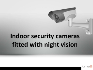 Indoor security cameras fitted with night vision