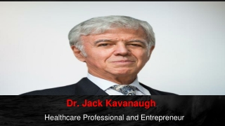 Dr. Jack Kavanaugh is a Talented and Experienced Physician