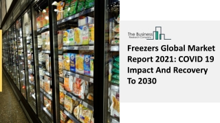 Freezers Market Industry Outlook, Opportunities in Market And Expansion By 2030