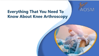 Everything That You Need To Know About Knee Arthroscopy