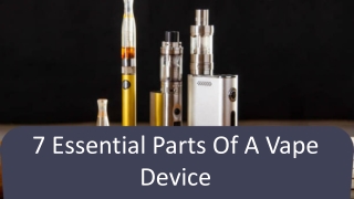 7 Essential Parts Of A Vape Device