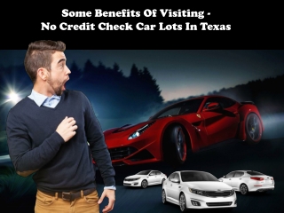 Some Benefits Of Visiting No Credit Check Car Lots In Texas