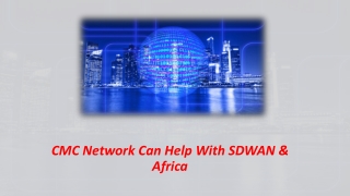 CMC Network Can Help With SDWAN & Africa