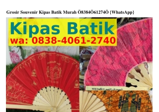 Grosir Souvenir Kipas Batik Murah Ô8ᣮ8-ԿÔ6I-2ᜪԿÔ{WhatsApp}