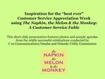 Inspiration for the best ever Customer Service Appreciation Week using The Napkin, the Melon the Monkey: A Customer