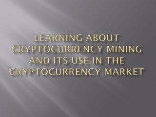 Learning about cryptocurrency mining and its use in the cryptocurrency market