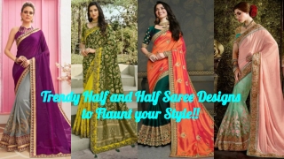 Trendy Half and Half Saree Designs to Flaunt your Style!!