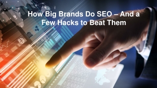 How Big Brands Do SEO – And a Few Hacks to Beat Them