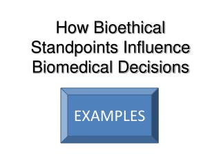 How Bioethical Standpoints Influence Biomedical Decisions