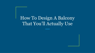 How To Design A Balcony That You’ll Actually Use