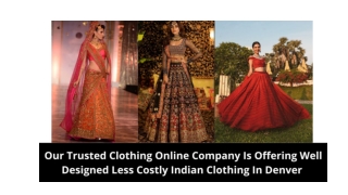 Our Trusted Clothing Online Company Is Offering Well Designed Less Costly Indian Clothing In Denver