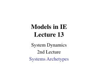 Models in IE Lecture 13