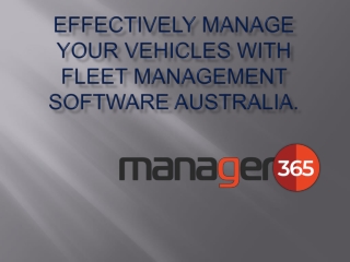 Effectively Manage your Vehicles with fleet management software Australia.