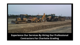 Experience Our Services By Hiring Our Professional Contractors For Charlotte Grading