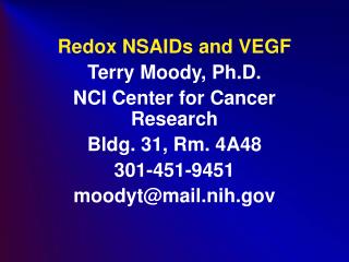 Redox NSAIDs and VEGF Terry Moody, Ph.D. NCI Center for Cancer Research Bldg. 31, Rm. 4A48 301-451-9451 moodyt@mail.nih.