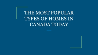 THE MOST POPULAR TYPES OF HOMES IN CANADA TODAY